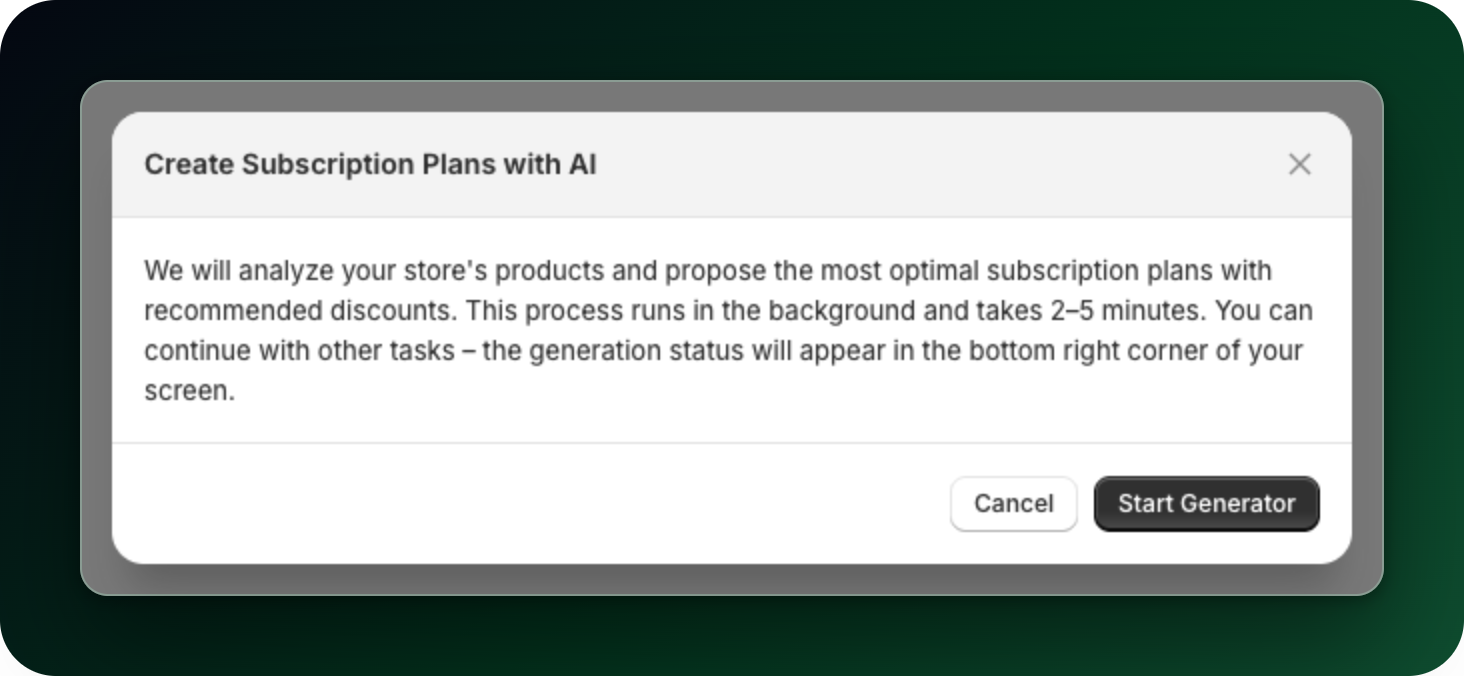The Create Subscription Plans with AI dialog, with Cancel and Start Generator buttons The Create Subscription Plans with AI dialog, with Cancel and Start Generator buttons