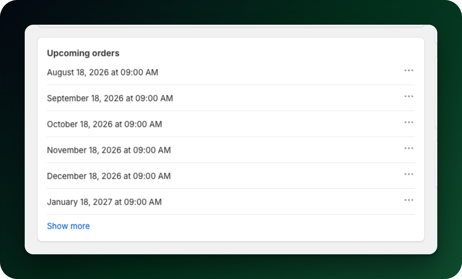 The Upcoming orders card on a subscription, with an actions menu on every date The Upcoming orders card on a subscription, with an actions menu on every date